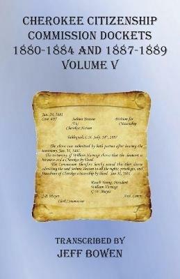Cherokee Citizenship Commission Dockets Volume V: 1880-1884 and 1887-1889 - cover