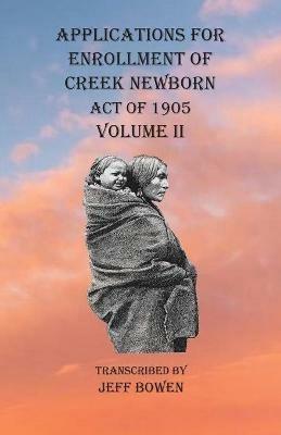 Applications For Enrollment of Creek Newborn Act of 1905 Volume II - cover