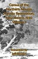 Census of the Northern Navajo Navajo Reservation, New Mexico, 1930: Volume I - cover