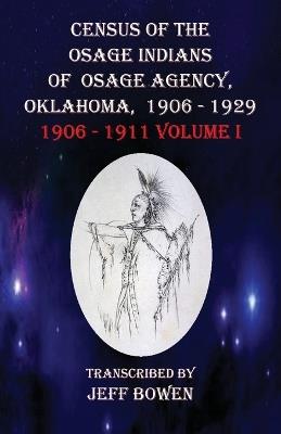 Census of the Osage Indians of Osage Agency, Oklahoma, 1906-1929: 1906-1911 Volume I - cover