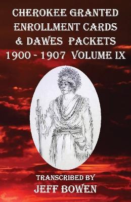 Cherokee Granted Enrollment Cards & Dawes Packets 1900 - 1907: Volume IX - cover