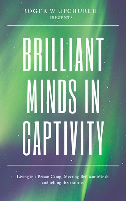 Brilliant Minds in Captivity - Roger W Upchurch - ebook