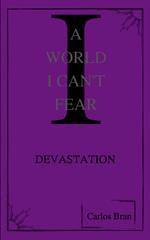 A World I Can’t Fear: Devastation