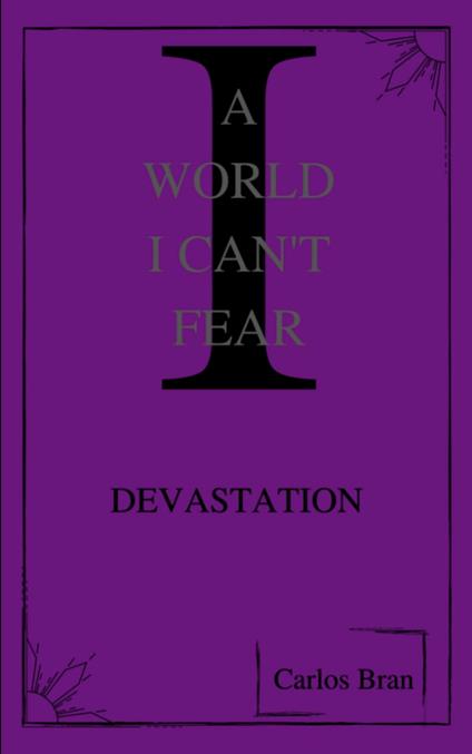 A World I Can’t Fear: Devastation - Carlos E. Bran - ebook