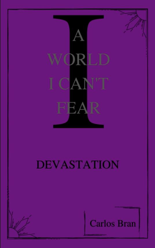 A World I Can’t Fear: Devastation - Carlos E. Bran - ebook
