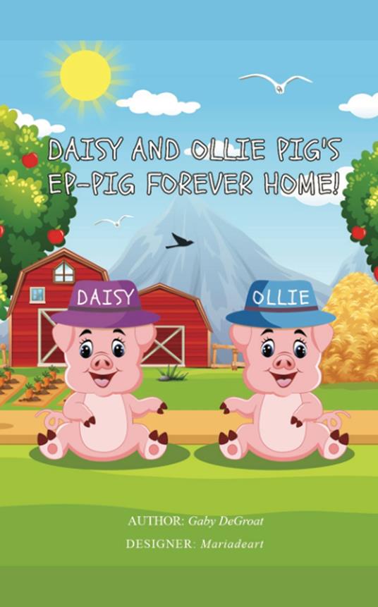 Daisy and Ollie Pig's Ep-Pig Forever Home! - Gaby DeGroat - ebook