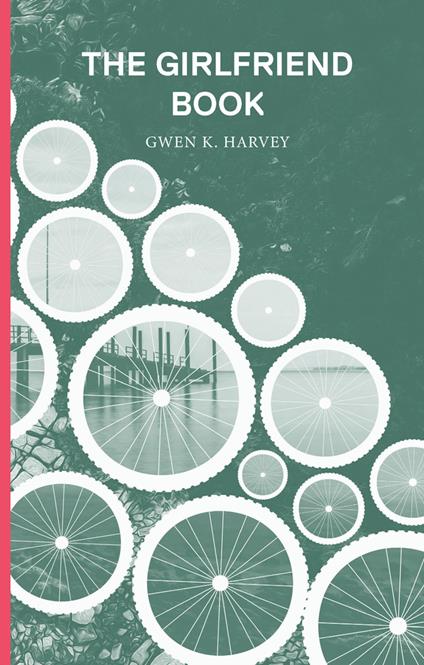 The Girlfriend Book - Gwen K. Harvey - ebook