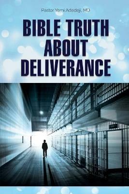 Bible Truth about Deliverance - Yemi A Adedeji - cover