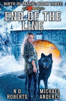 End of the Line: A Kurtherian Gambit Series - N D Roberts,Michael Anderle - cover