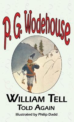William Tell Told Again - From the Manor Wodehouse Collection, a Selection from the Early Works of P. G. Wodehouse - P G Wodehouse - cover