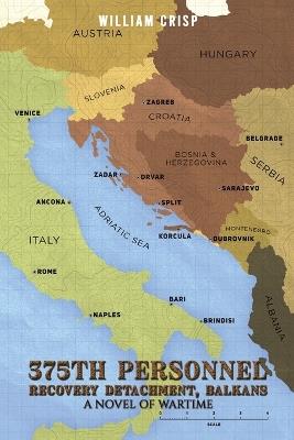 375th Personnel Recovery Detachment, Balkans: A Novel of Wartime - William Crisp - cover