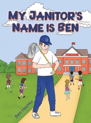 My Janitor's Name is Ben - Ben Hoshko - cover