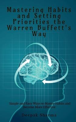 Mastering Habits and Setting Priorities the Warren Buffett's Way - Deepak Sharma - cover