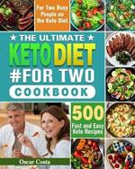The Ultimate Keto Diet #For Two Cookbook: 500 Fast and Easy Keto Recipes for Two Busy People on the Keto Diet