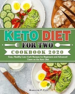 Keto Diet For Two Cookbook 2020: Easy, Healthy Low-Carb Recipes for Beginners and Advanced Users on the Keto Diet - Marlene P Van - cover