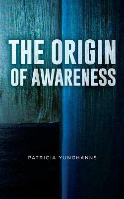 The Origin of Awareness - Patricia Yunghanns - cover