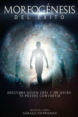 Morfogenesis del Exito: Descubre quien eres y en quien te puedes convertir - Gerald Confienza - cover