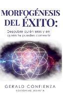 Morfogénesis del Éxito: Descubre quién eres y en quién te puedes convertir
