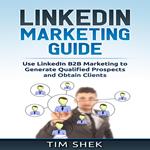 LinkedIn Marketing: Use LinkedIn B2B Marketing to Generate Qualified Prospects and Obtain Clients