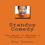 Standup Comedy: The Secret to Becoming a Successful Comedian