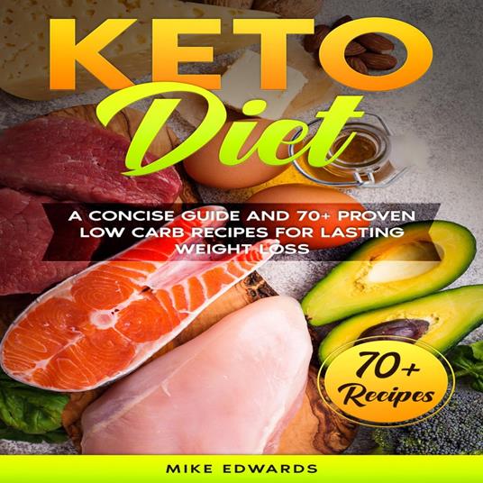 Keto Diet: A Concise Guide and 70+ Proven Low Carb Recipes for Lasting Weight Loss