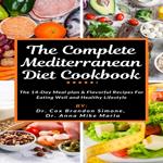 The Complete Mediterranean Diet Cookbook: The 14-Day Meal plan & Flavorful Recipes For Eating Well and Healthy Lifestyle