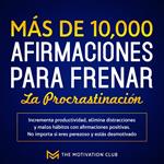 Más de 10,000 afirmaciones para frenar la procrastinación Incrementa productividad, elimina distracciones y malos hábitos con afirmaciones positivas. No importa si eres perezoso y estás desmotivado