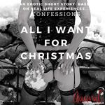 All I Want for Christmas: An Erotic True Confession