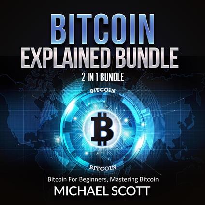 Bitcoin Explained Bundle: 2 in 1 Bundle, Bitcoin For Beginners, Mastering Bitcoin