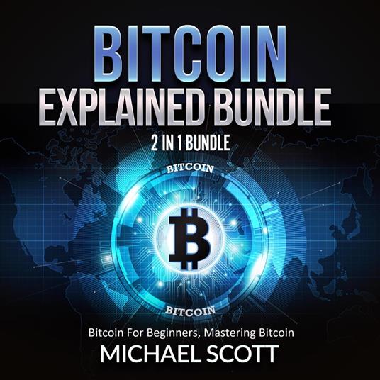 Bitcoin Explained Bundle: 2 in 1 Bundle, Bitcoin For Beginners, Mastering Bitcoin