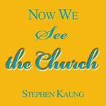 Now We See the Church