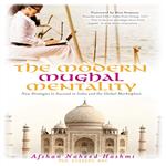 The Modern Mughal Mentality: New Strategies to Succeed in India and the Global Marketplace