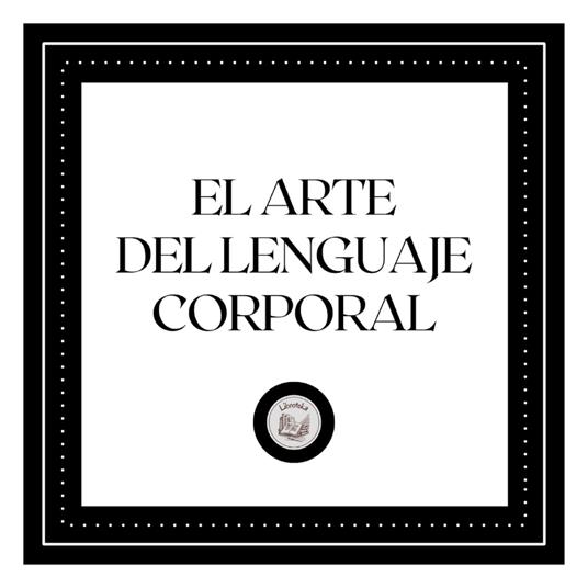 El Arte del lenguaje corporal