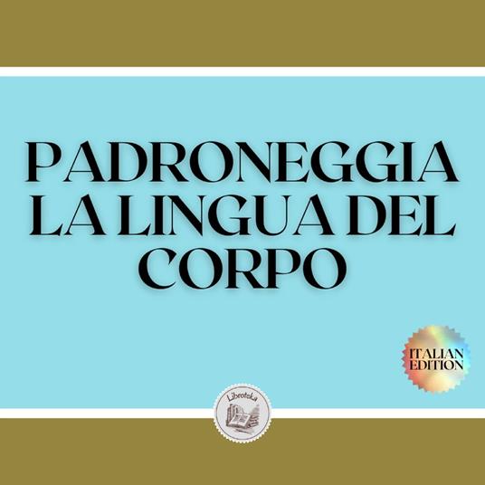 PADRONEGGIA LA LINGUA DEL CORPO