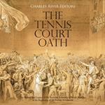 Tennis Court Oath, The: The History and Legacy of the National Assembly’s Pivotal Meeting at the Beginning of the French Revolution