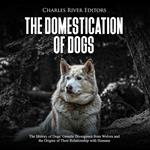 Domestication of Dogs, The: The History of Dogs’ Genetic Divergence from Wolves and the Origins of Their Relationship with Humans