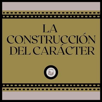 La Construcción del Carácter