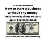 business audiobook on How to start a business without any money, The