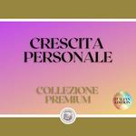 CRESCITA PERSONALE: COLLEZIONE PREMIUM (3 LIBRI)