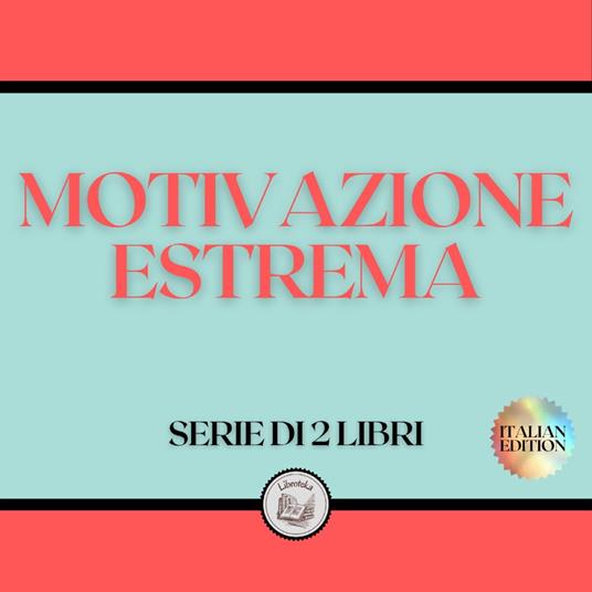 MOTIVAZIONE ESTREMA (SERIE DI 2 LIBRI) - , LIBROTEKA - Audiolibro