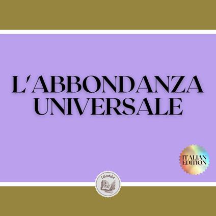 L'ABBONDANZA UNIVERSALE