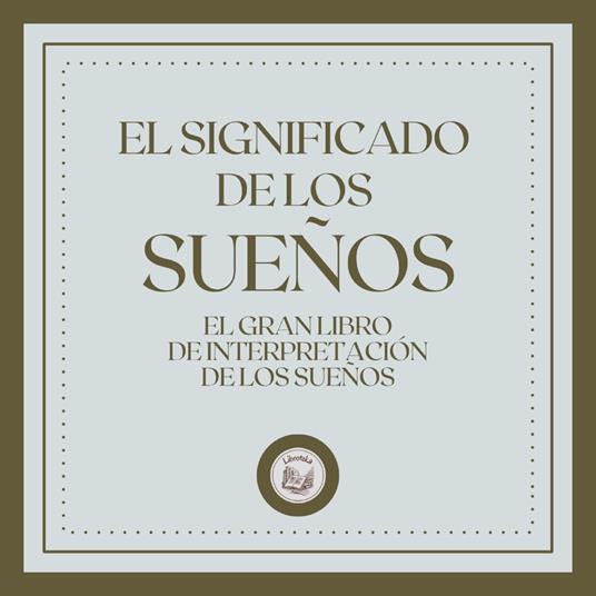 El Significado de los Sueños: El gran Libro de Interpretaciones de los Sueños!