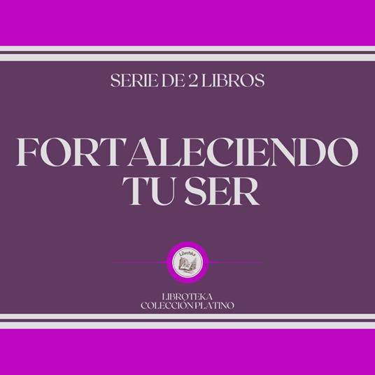 Fortaleciendo tu Ser (Serie de 2 Libros)