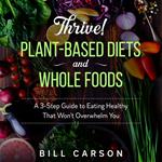 Thrive! Plant-Based Diets and Whole Foods
