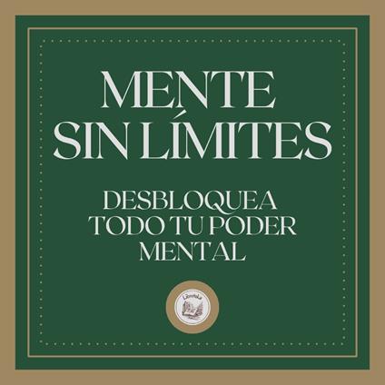 Mente Sin Límites: Desbloquea Todo tu Poder Mental