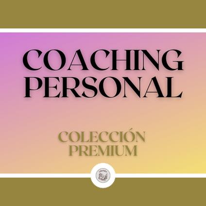 Coaching Personal: Colección Premium (3 Libros)