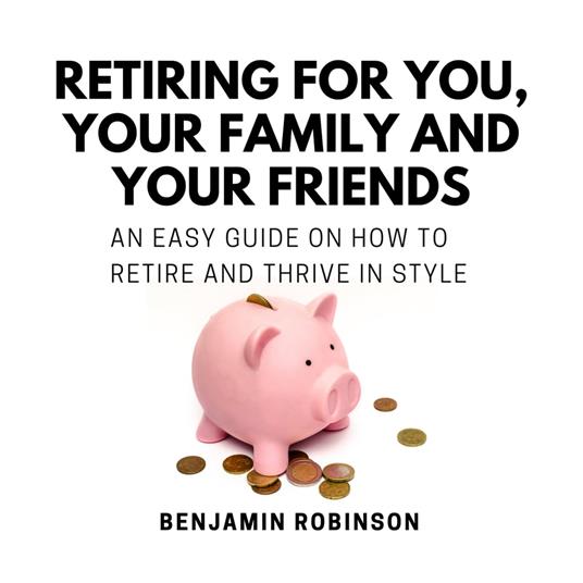Retiring for You, Your Family and Your Friends