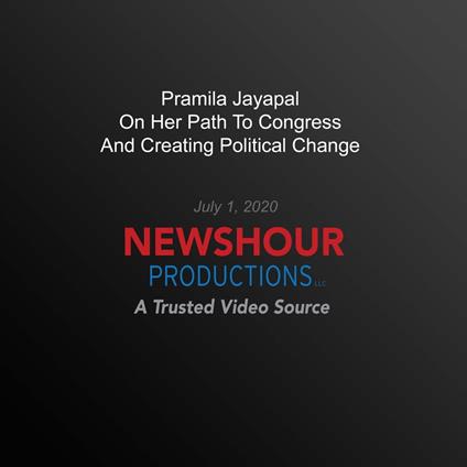 Pramila Jayapal On Her Path To Congress And Creating Political Change