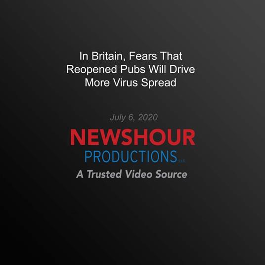 In Britain, Fears That Reopened Pubs Will Drive More Virus Spread