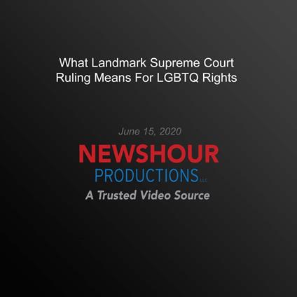 What Landmark Supreme Court Ruling Means For LGBTQ Rights